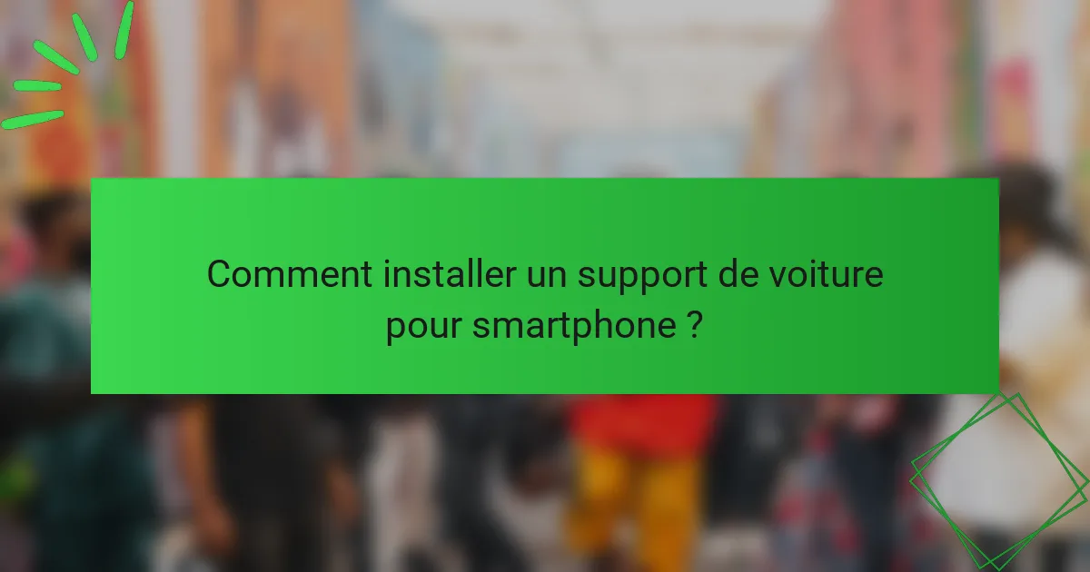 Comment installer un support de voiture pour smartphone ?