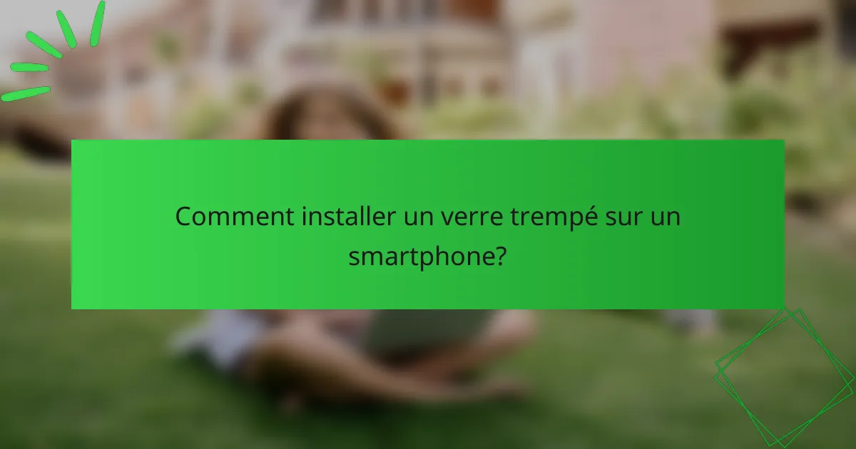 Comment installer un verre trempé sur un smartphone?