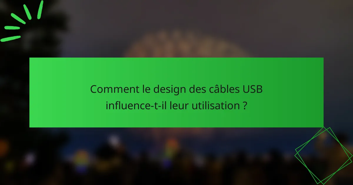 Comment le design des câbles USB influence-t-il leur utilisation ?