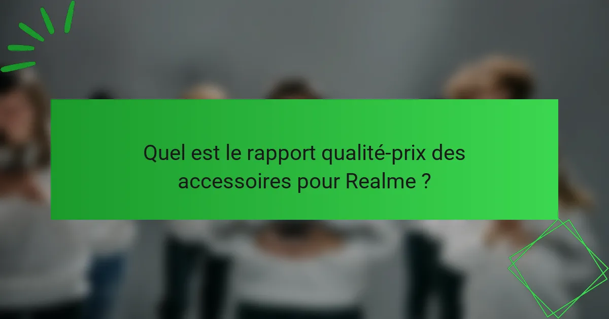 Quel est le rapport qualité-prix des accessoires pour Realme ?