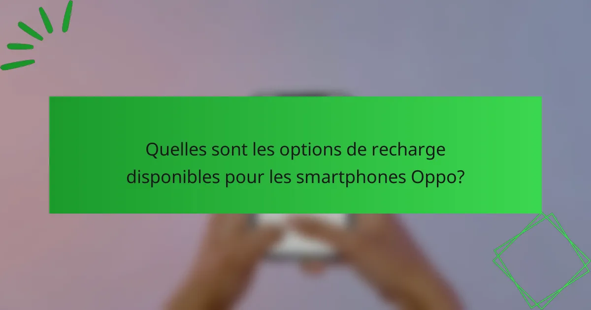 Quelles sont les options de recharge disponibles pour les smartphones Oppo?