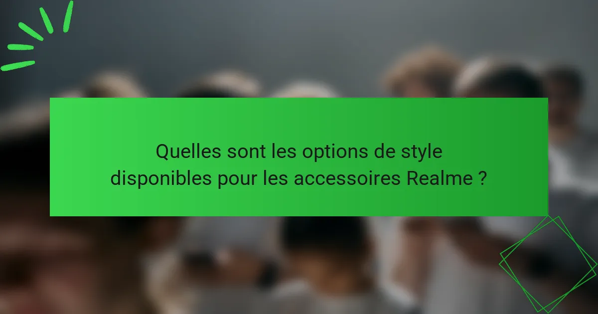 Quelles sont les options de style disponibles pour les accessoires Realme ?