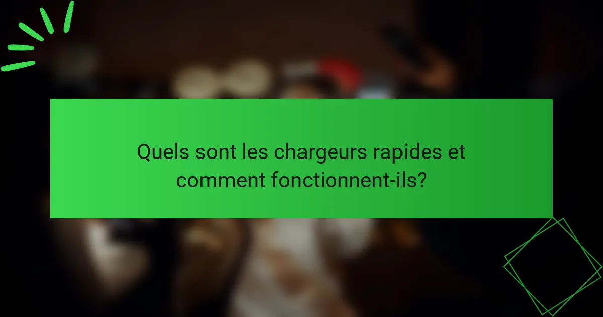 Quels sont les chargeurs rapides et comment fonctionnent-ils?