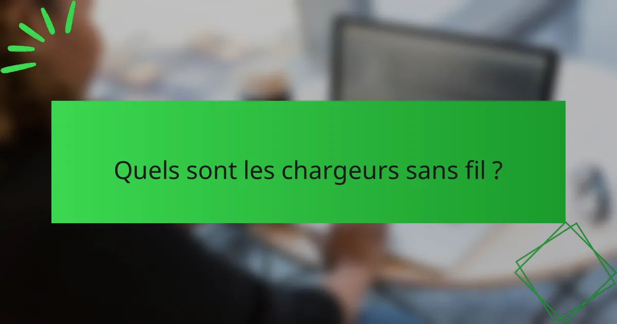 Quels sont les chargeurs sans fil ?
