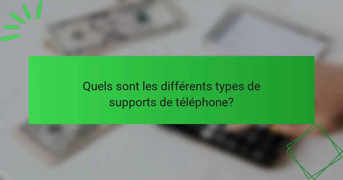Quels sont les différents types de supports de téléphone?