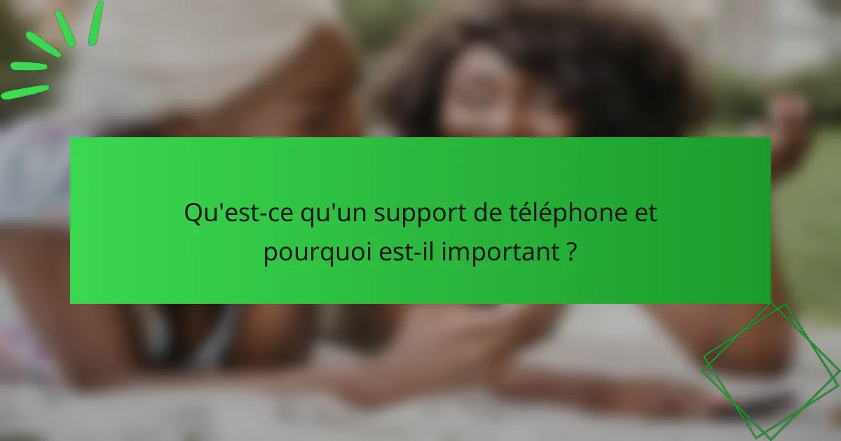 Qu'est-ce qu'un support de téléphone et pourquoi est-il important ?